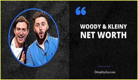 Woody And Kleiny Net Worth 2024